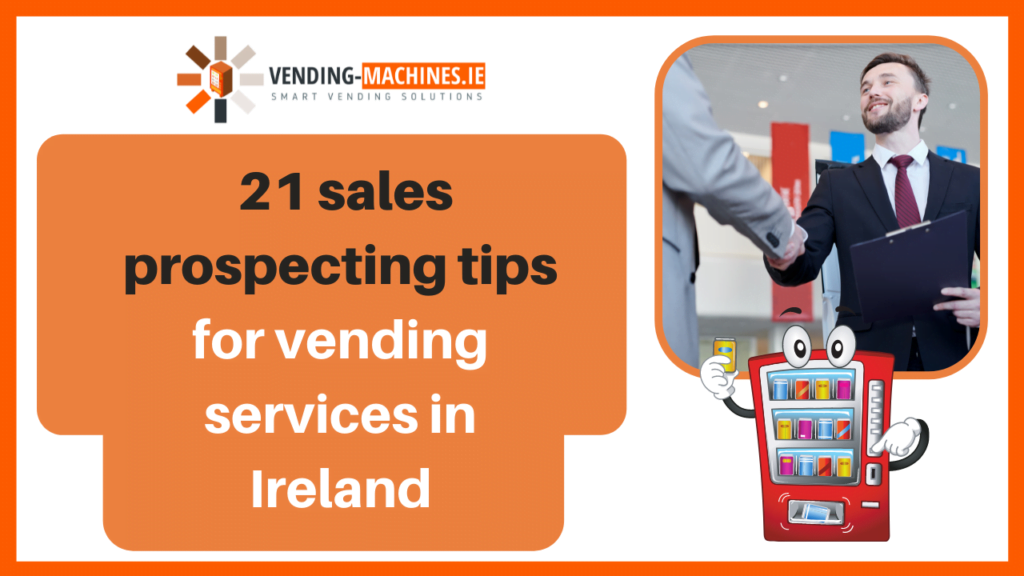 21 sales prospecting tips for vending services in Ireland